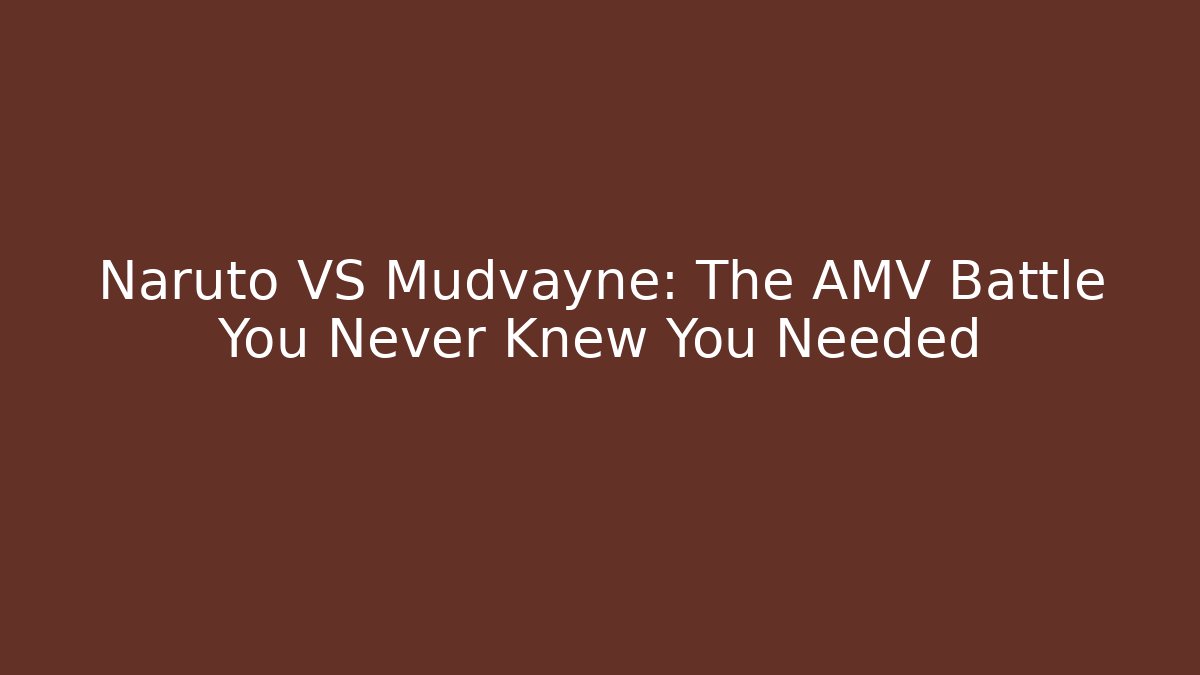 Naruto VS Mudvayne: The AMV Battle You Never Knew You Needed