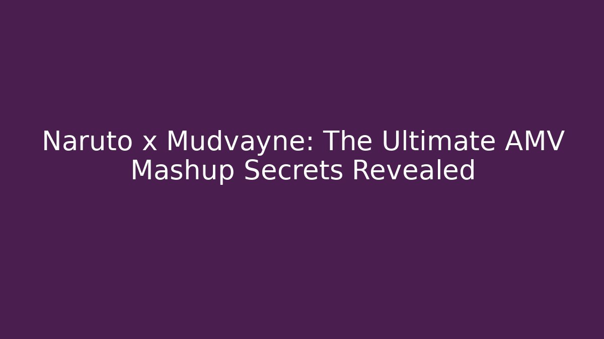 Naruto x Mudvayne: The Ultimate AMV Mashup Secrets Revealed