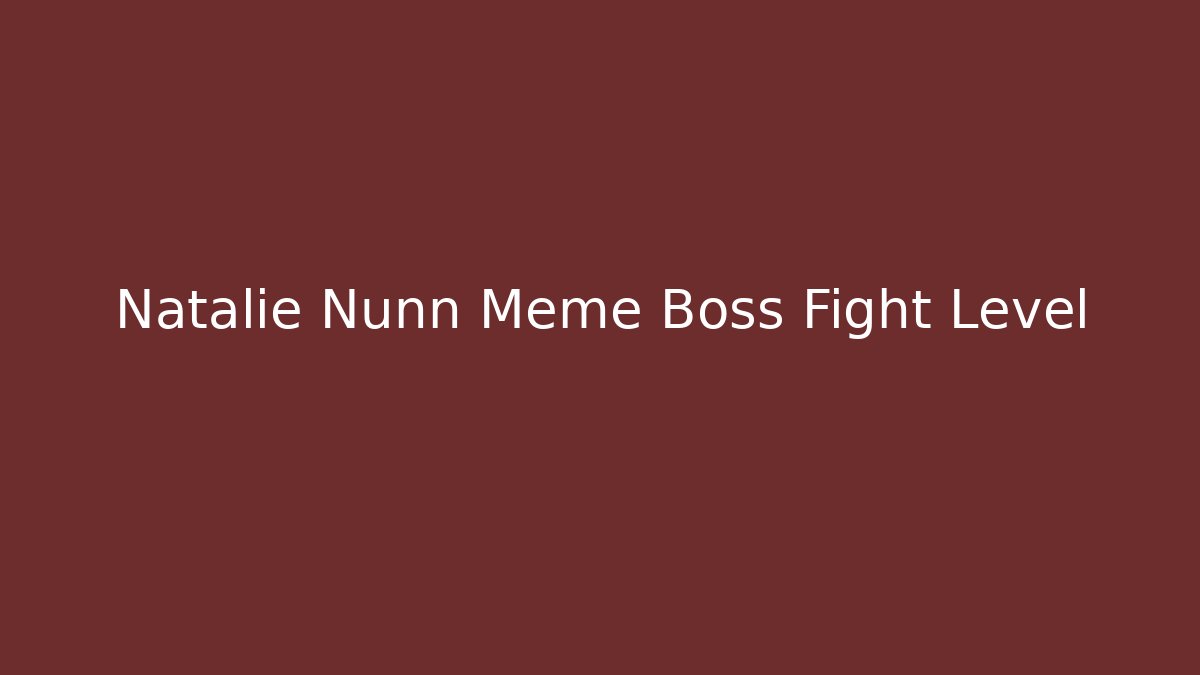 Natalie Nunn Meme Boss Fight Level - Andrea Zevedo
