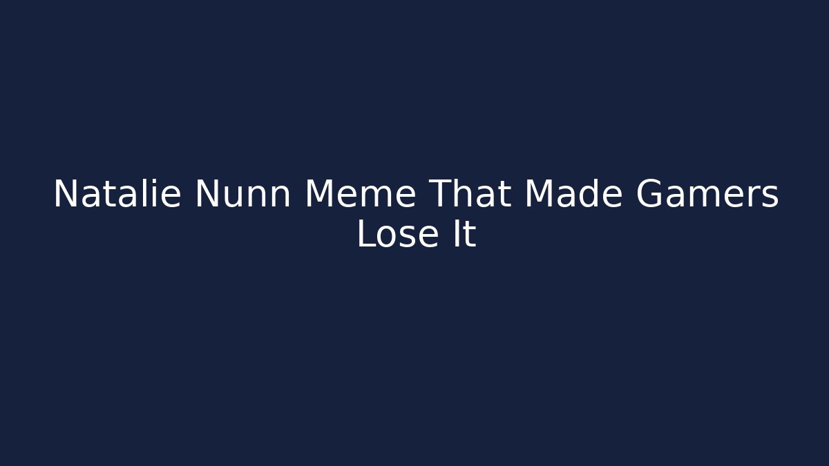 Natalie Nunn Meme That Made Gamers Lose It