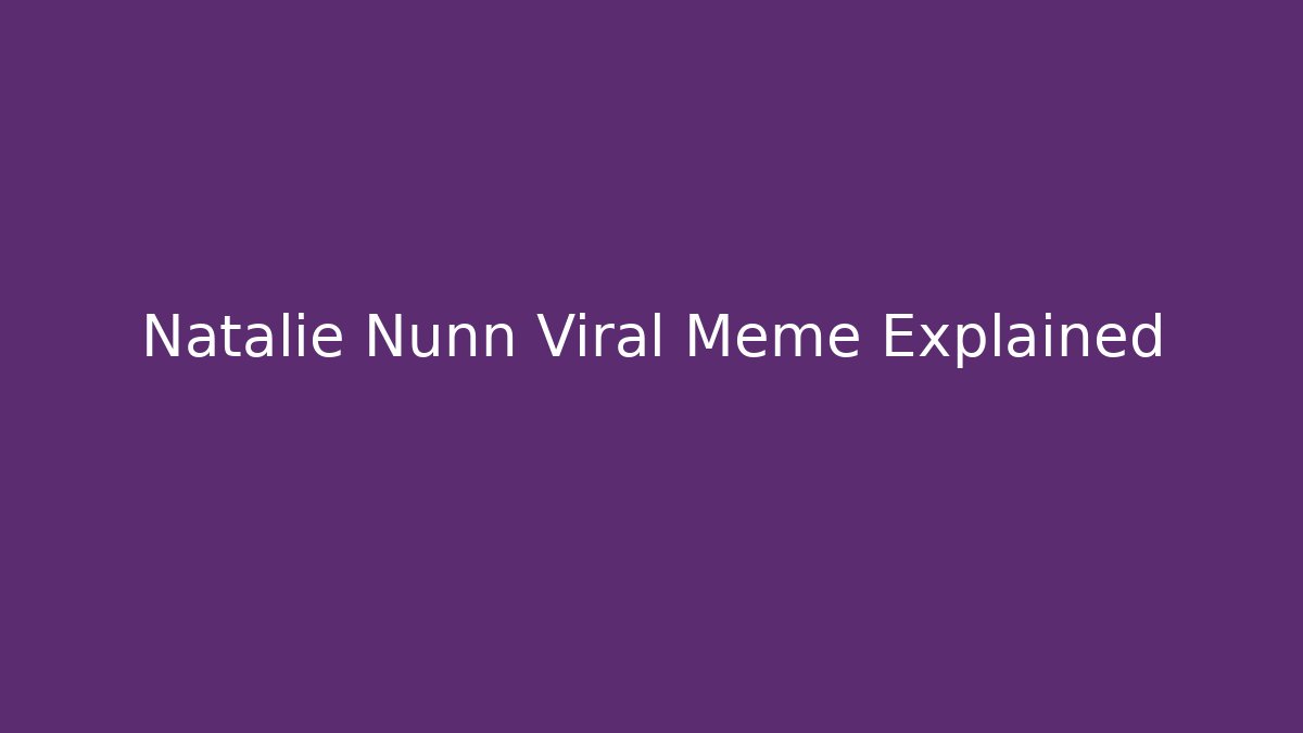 Natalie Nunn Viral Meme Explained