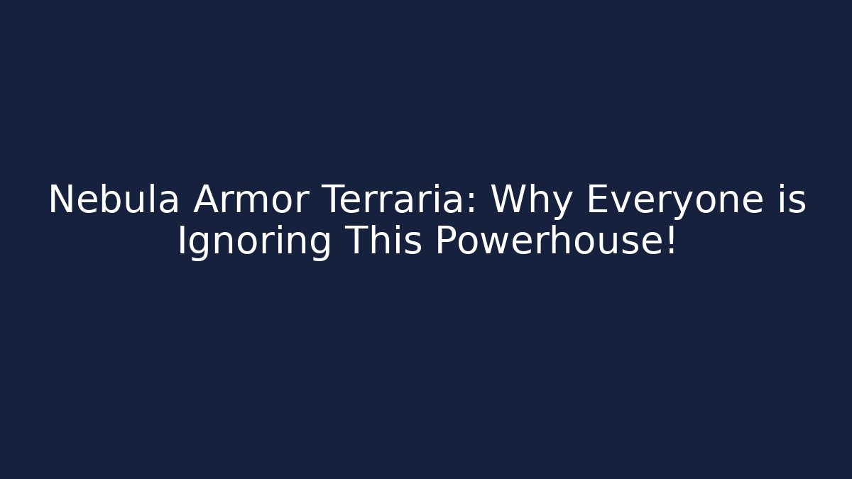 Nebula Armor Terraria: Why Everyone is Ignoring This Powerhouse!
