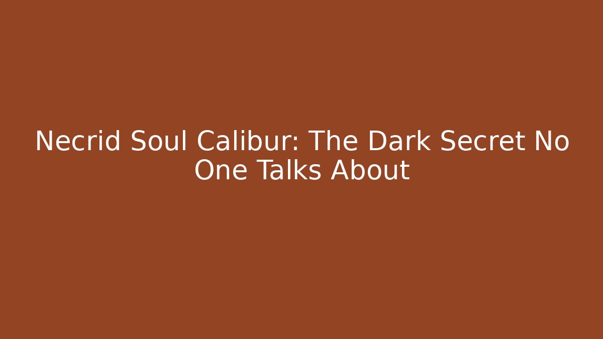Necrid Soul Calibur: The Dark Secret No One Talks About