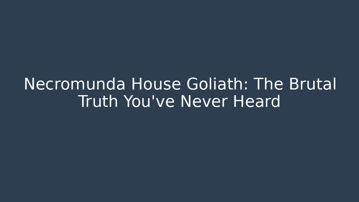 Necromunda House Goliath: The Brutal Truth You’ve Never Heard - Andrea Zevedo