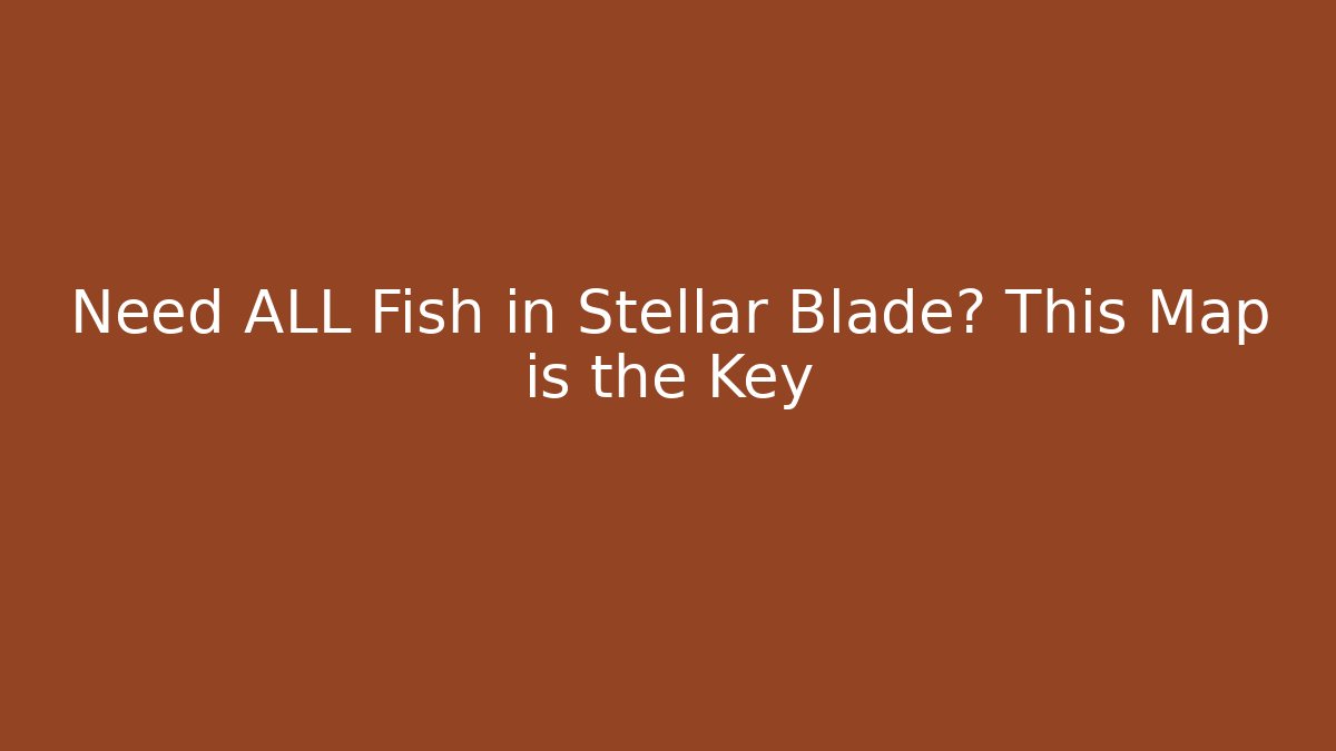 Need ALL Fish in Stellar Blade? This Map is the Key - Andrea Zevedo