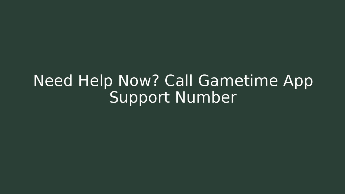 Need Help Now? Call Gametime App Support Number