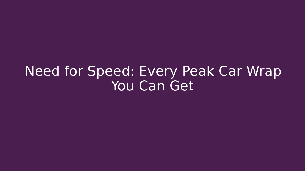 Need for Speed: Every Peak Car Wrap You Can Get