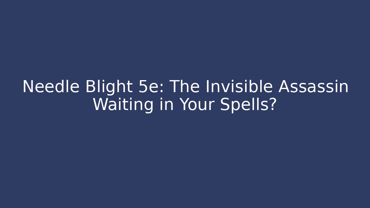 Needle Blight 5e: The Invisible Assassin Waiting in Your Spells?