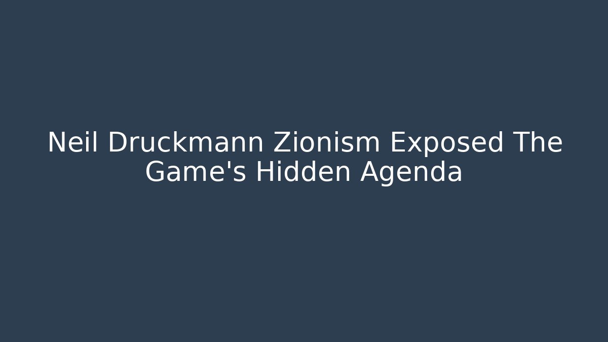 Neil Druckmann Zionism Exposed The Game's Hidden Agenda