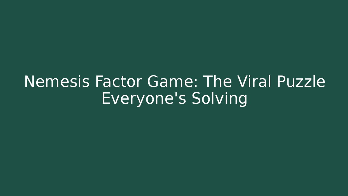 Nemesis Factor Game: The Viral Puzzle Everyone's Solving