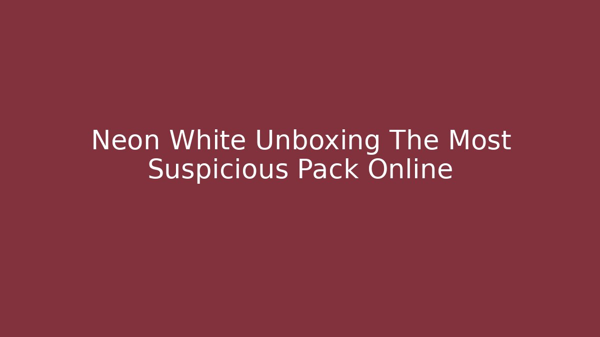 Neon White Unboxing The Most Suspicious Pack Online