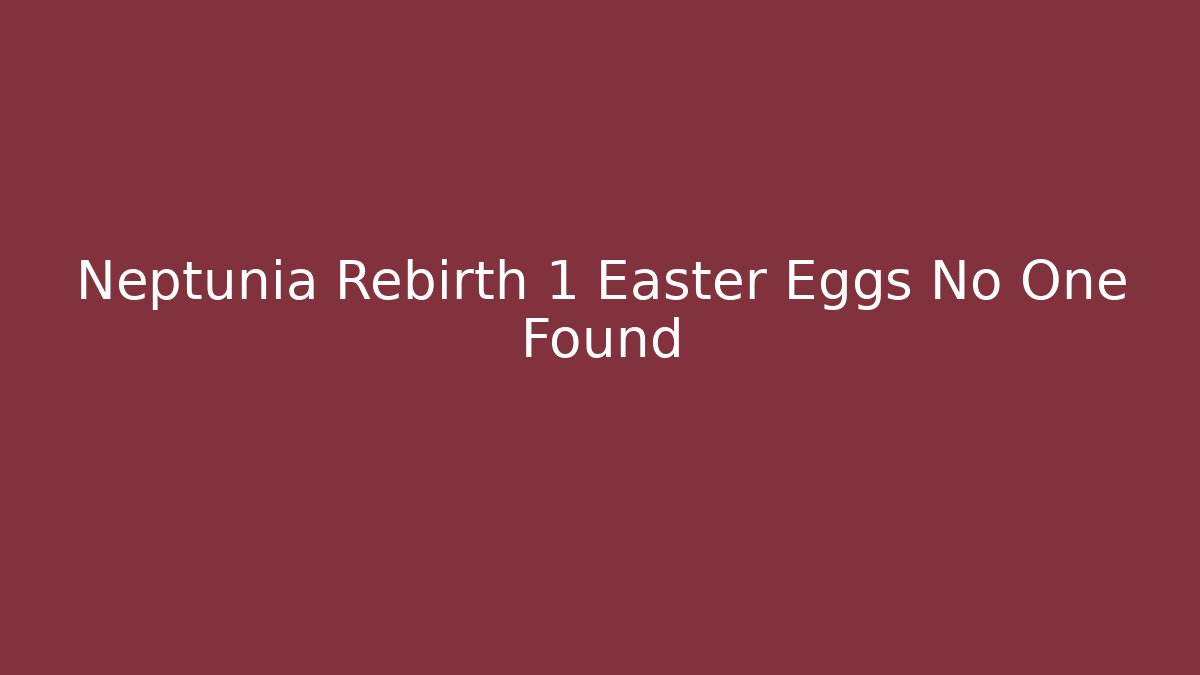 Neptunia Rebirth 1 Easter Eggs No One Found - Andrea Zevedo