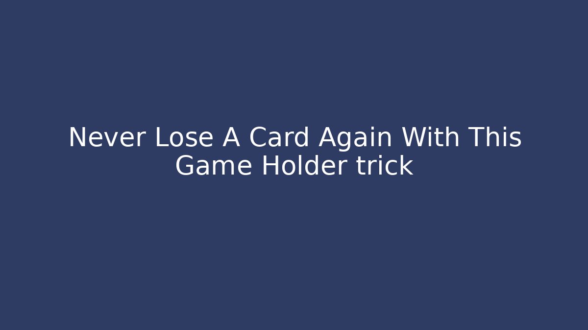 Never Lose A Card Again With This Game Holder trick