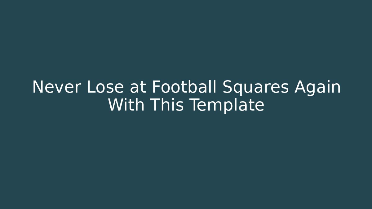Never Lose at Football Squares Again With This Template