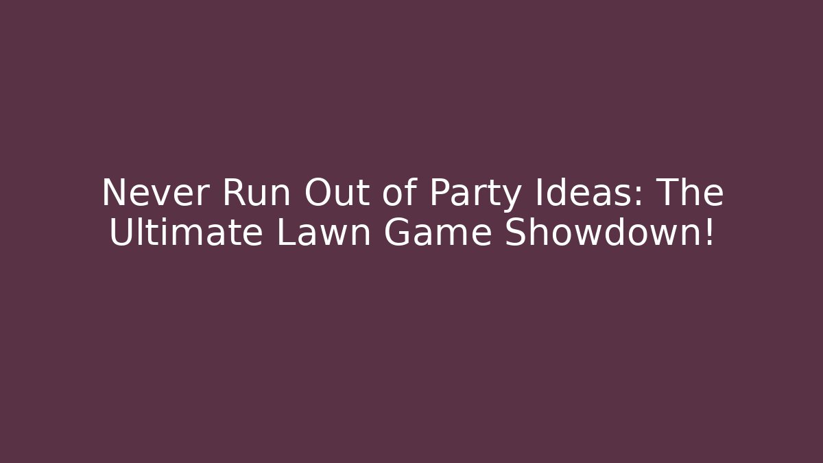 Never Run Out of Party Ideas: The Ultimate Lawn Game Showdown!