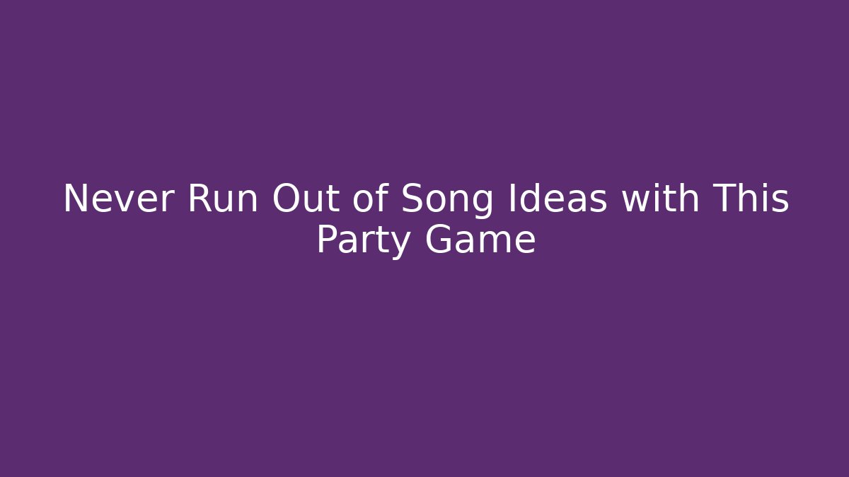 Never Run Out of Song Ideas with This Party Game