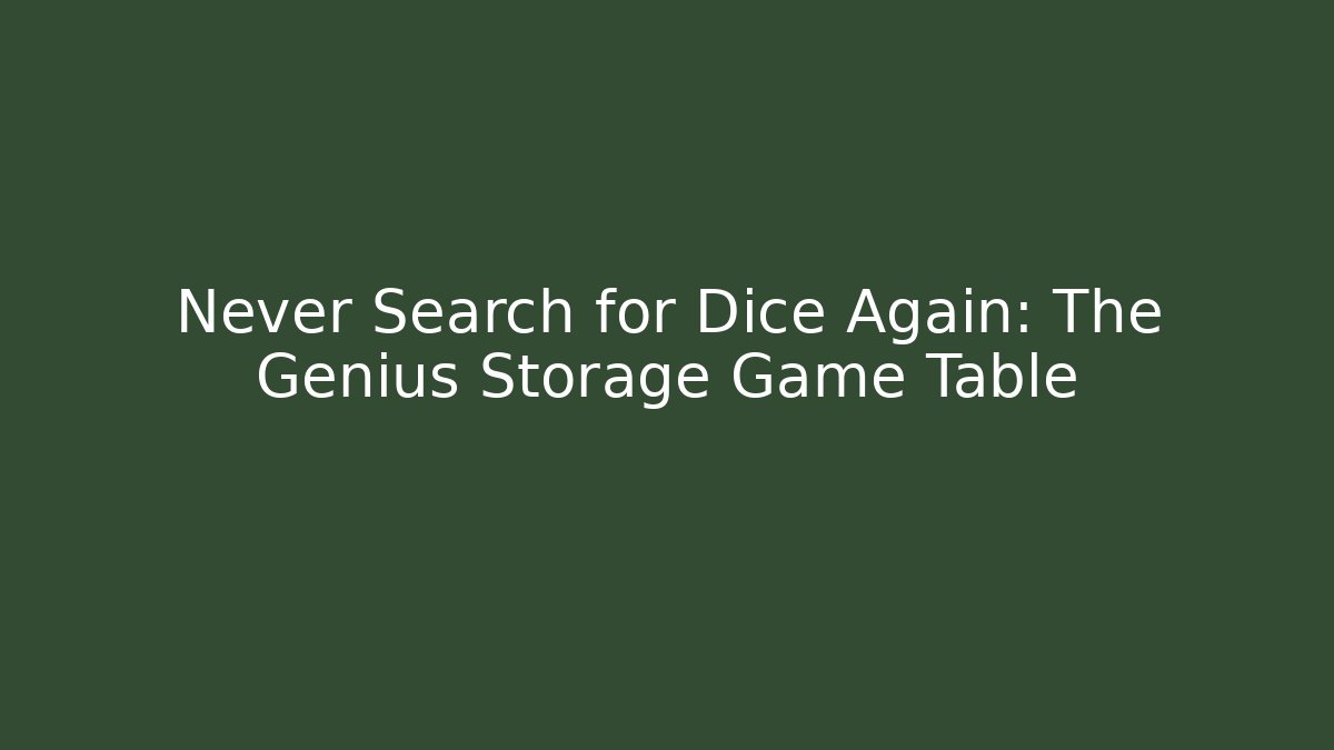 Never Search for Dice Again: The Genius Storage Game Table - Andrea Zevedo