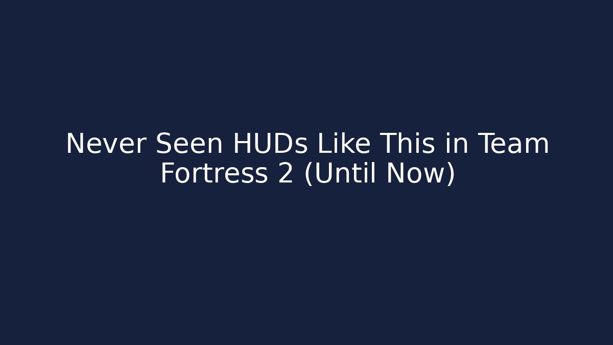 Never Seen HUDs Like This in Team Fortress 2 (Until Now)