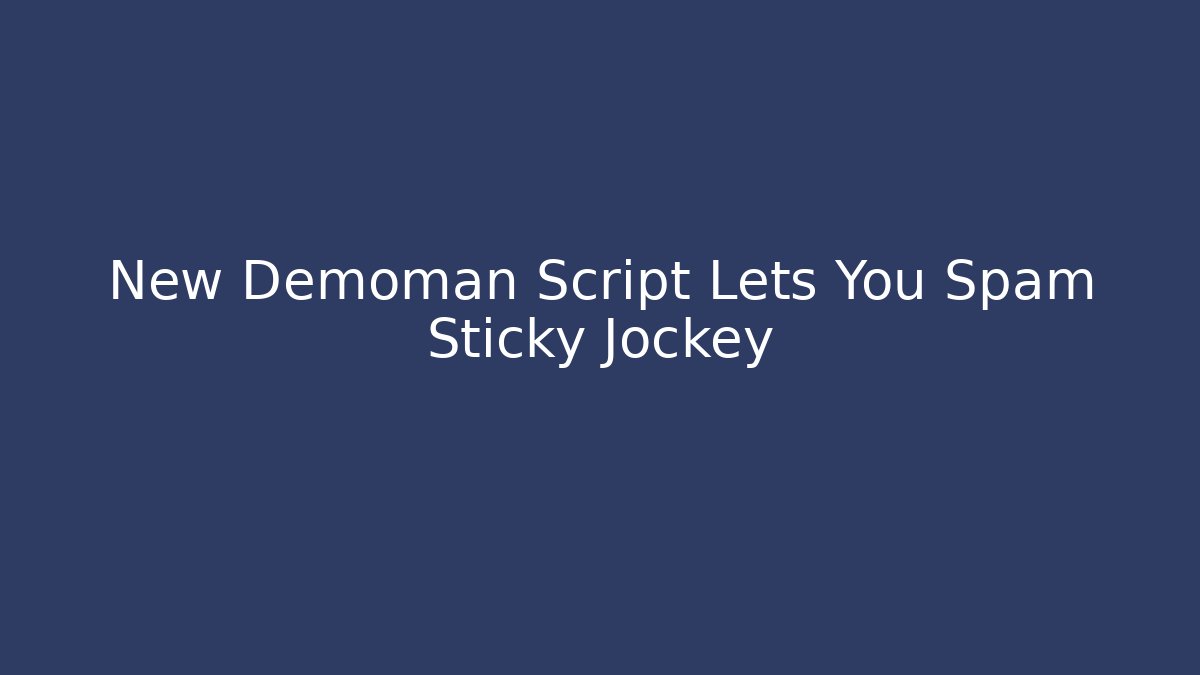 New Demoman Script Lets You Spam Sticky Jockey