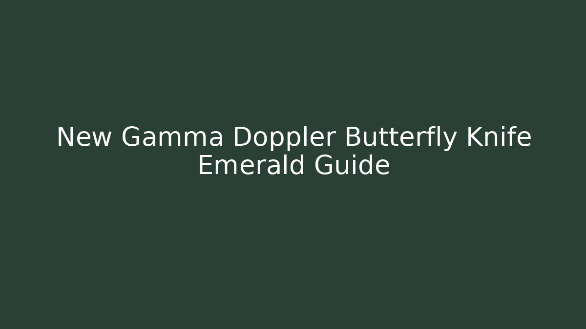 New Gamma Doppler Butterfly Knife Emerald Guide - Andrea Zevedo