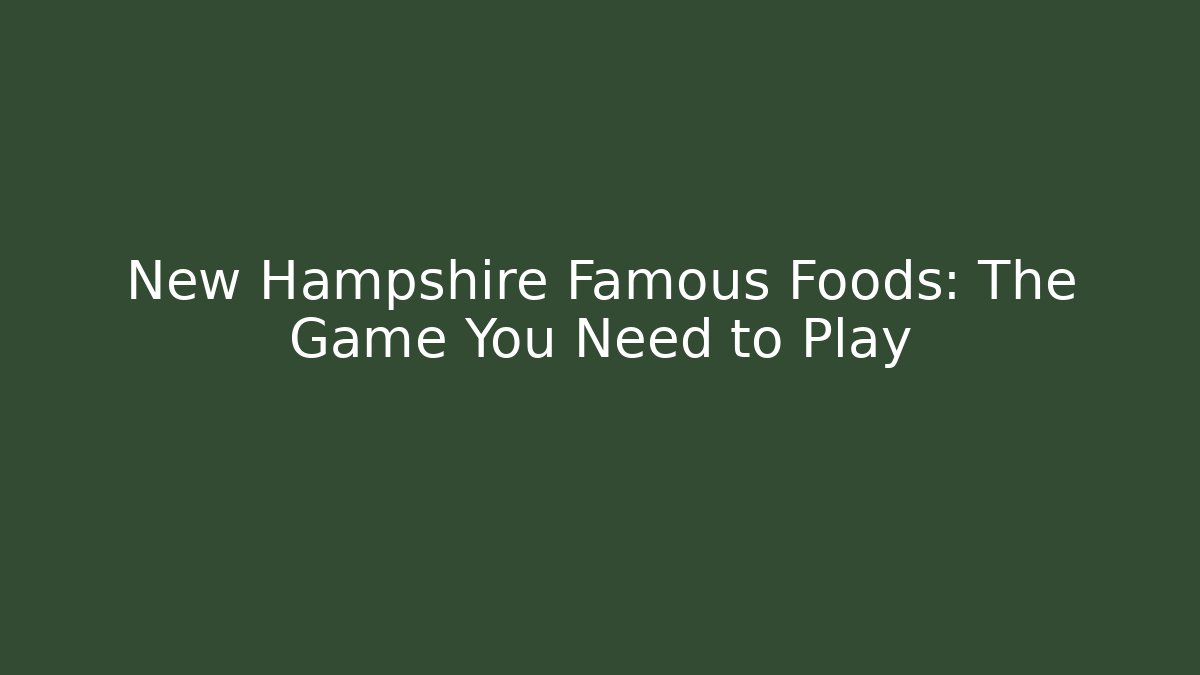 New Hampshire Famous Foods: The Game You Need to Play