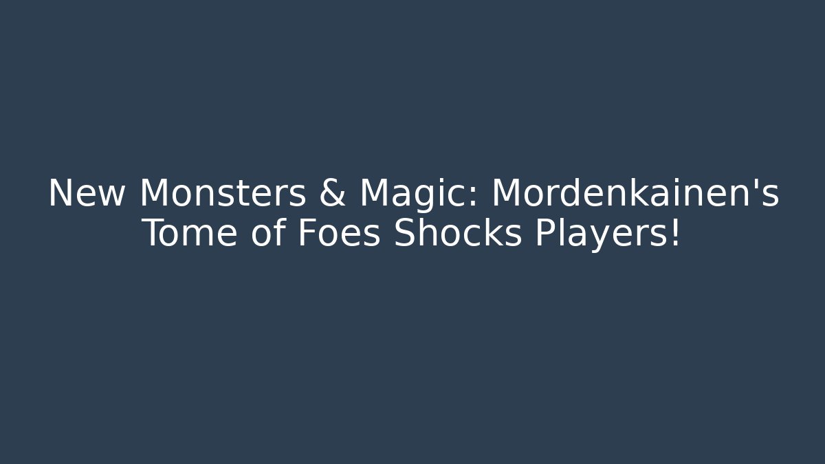 New Monsters & Magic: Mordenkainen's Tome of Foes Shocks Players!