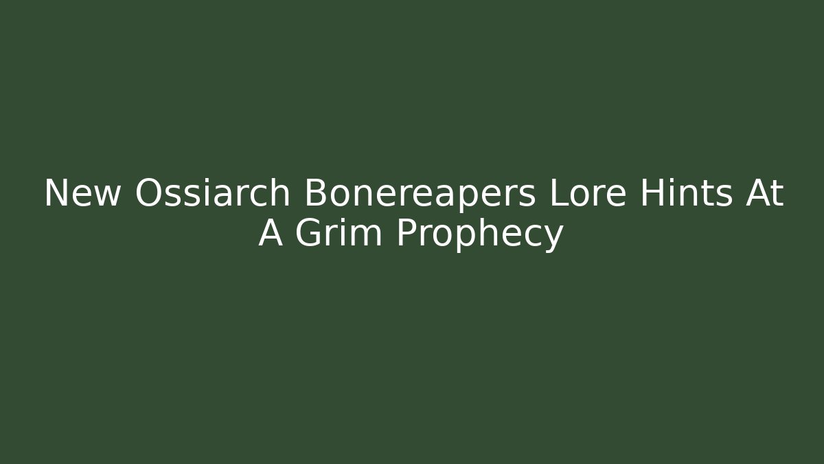 New Ossiarch Bonereapers Lore Hints At A Grim Prophecy