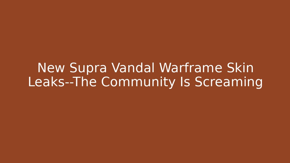 New Supra Vandal Warframe Skin Leaks—The Community Is Screaming