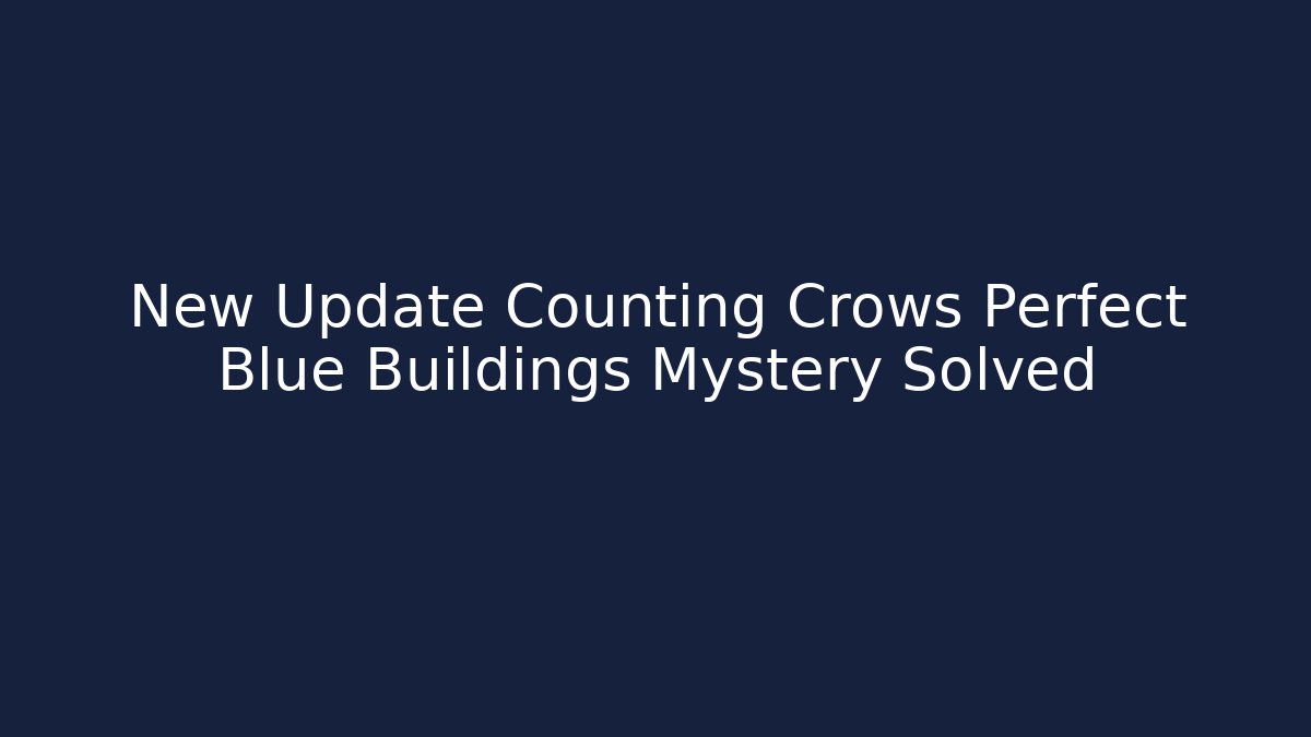 New Update Counting Crows Perfect Blue Buildings Mystery Solved