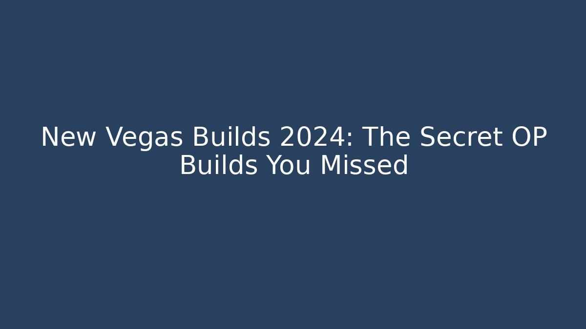 New Vegas Builds 2024: The Secret OP Builds You Missed
