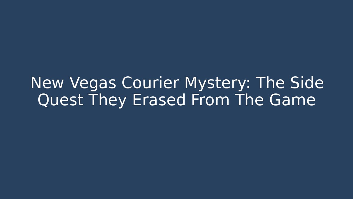 New Vegas Courier Mystery: The Side Quest They Erased From The Game