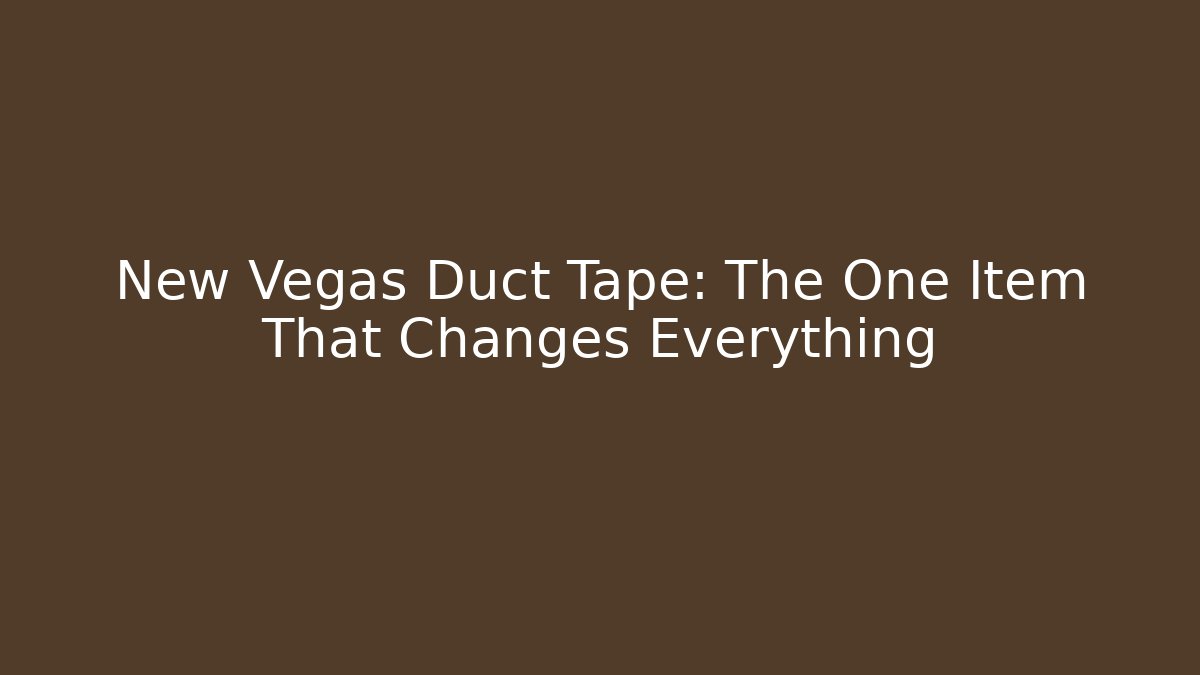 New Vegas Duct Tape: The One Item That Changes Everything