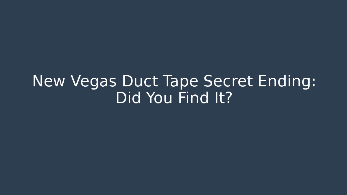New Vegas Duct Tape Secret Ending: Did You Find It?