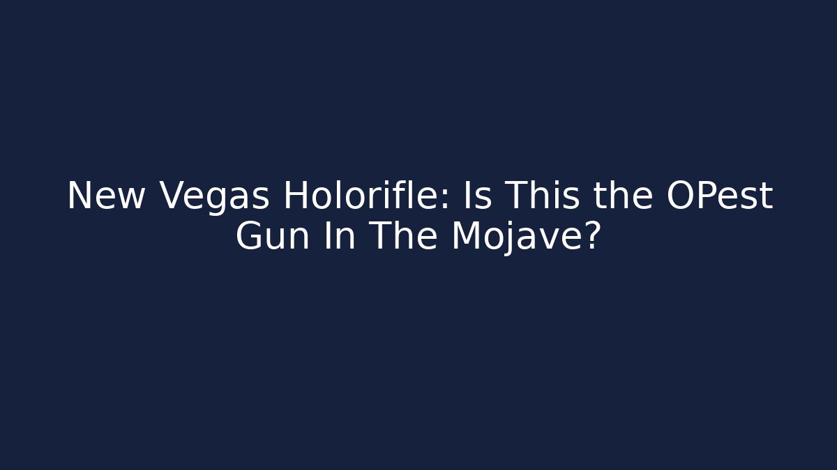 New Vegas Holorifle: Is This the OPest Gun In The Mojave?