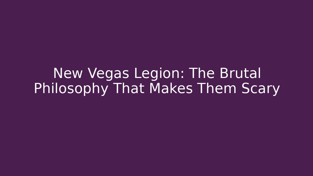 New Vegas Legion: The Brutal Philosophy That Makes Them Scary