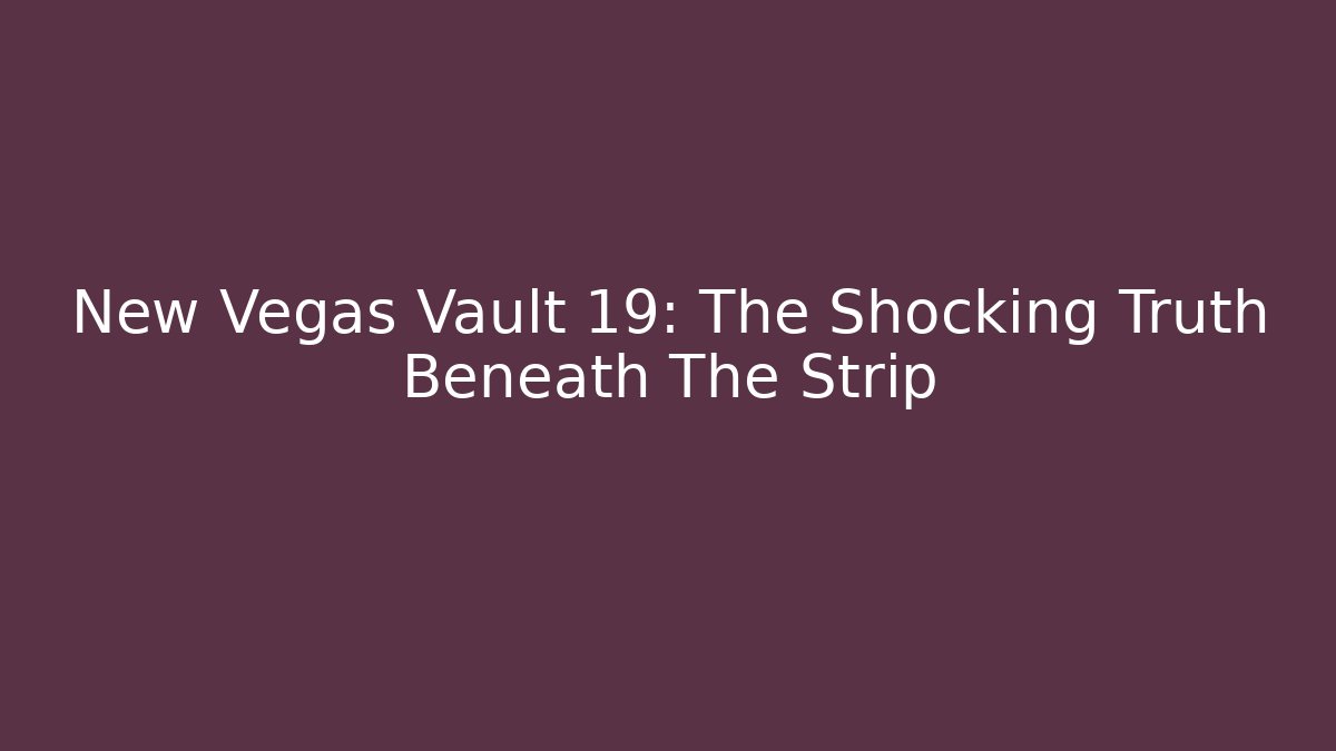 New Vegas Vault 19: The Shocking Truth Beneath The Strip