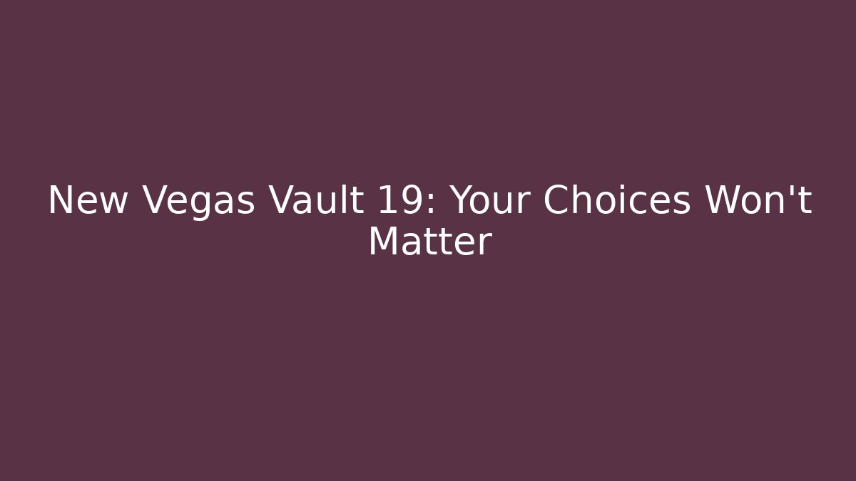 New Vegas Vault 19: Your Choices Won't Matter