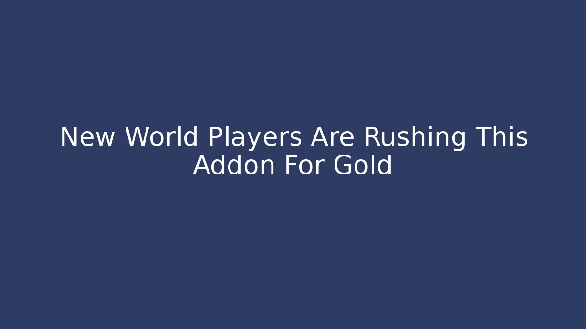 New World Players Are Rushing This Addon For Gold