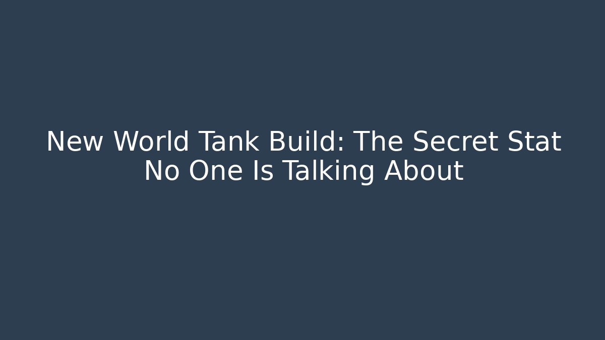 New World Tank Build: The Secret Stat No One Is Talking About