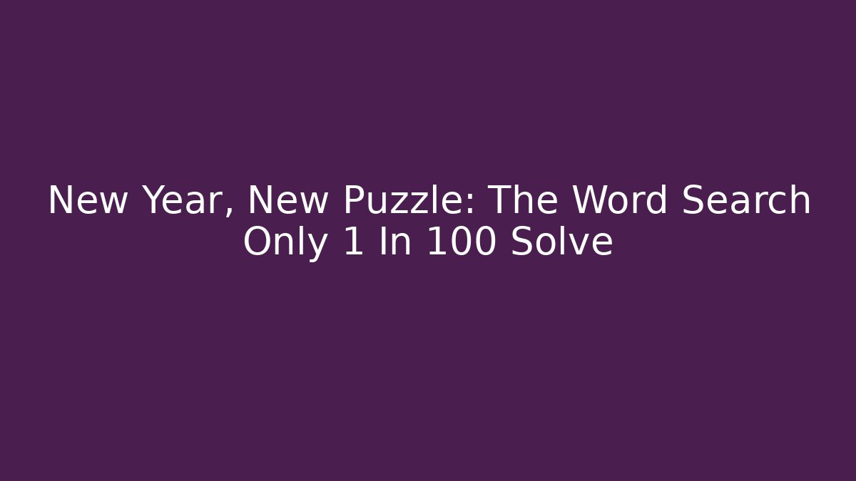 New Year, New Puzzle: The Word Search Only 1 In 100 Solve