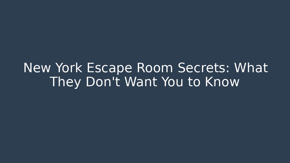 New York Escape Room Secrets: What They Don't Want You to Know