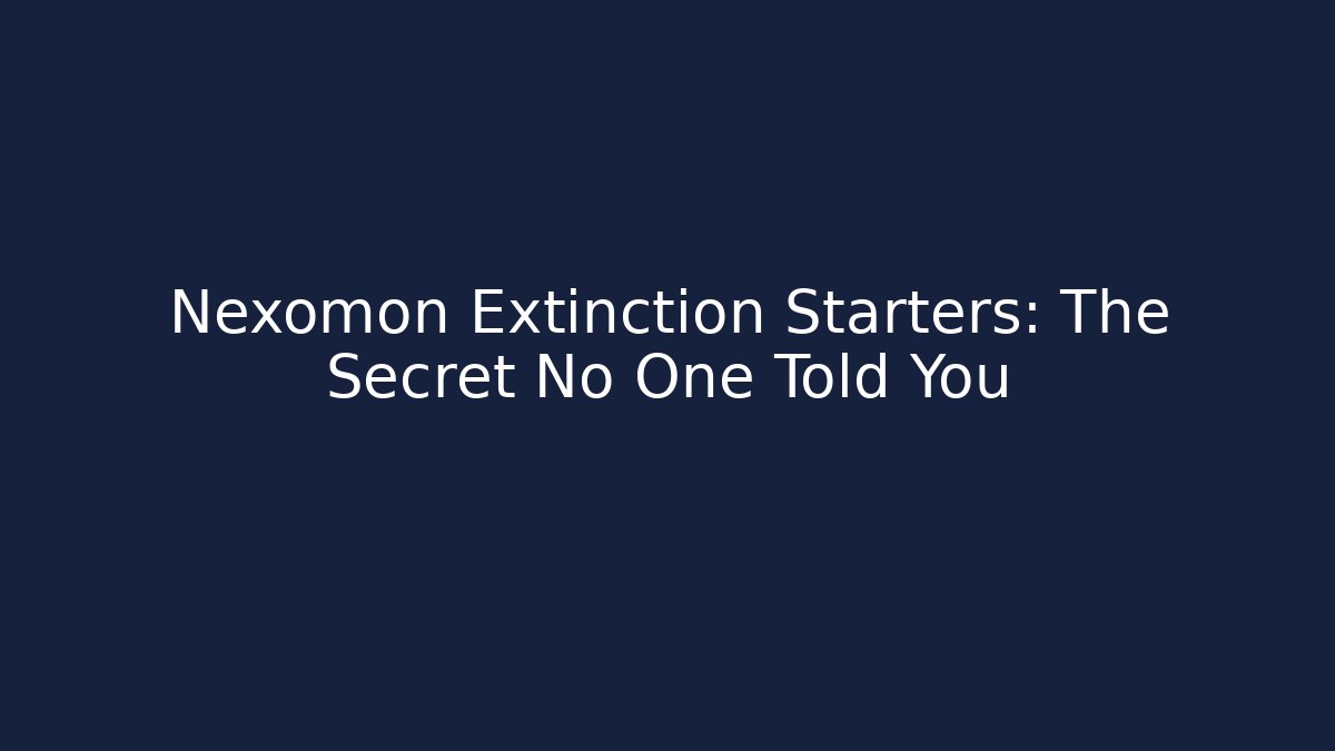 Nexomon Extinction Starters: The Secret No One Told You