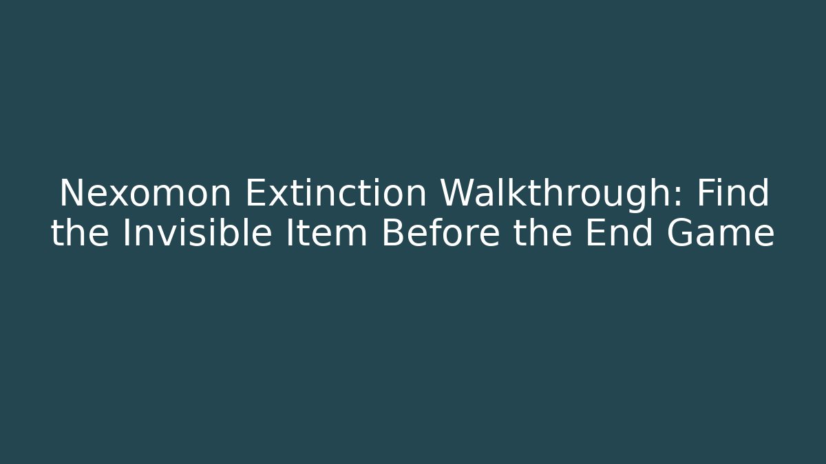 Nexomon Extinction Walkthrough: Find the Invisible Item Before the End Game