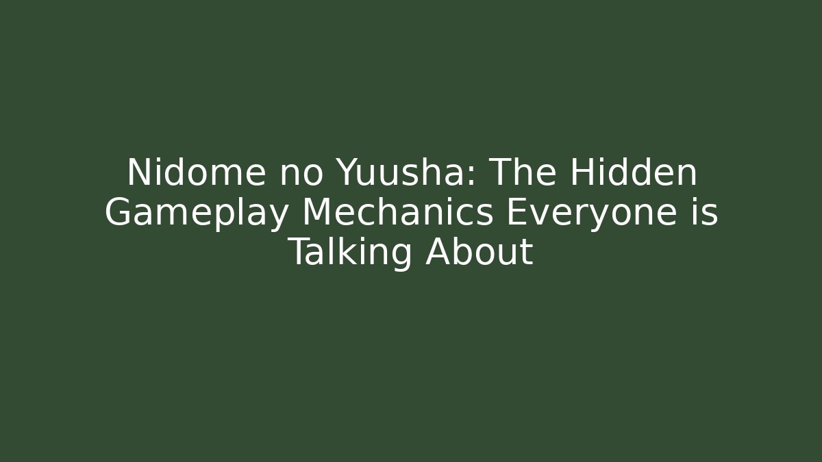 Nidome no Yuusha: The Hidden Gameplay Mechanics Everyone is Talking About