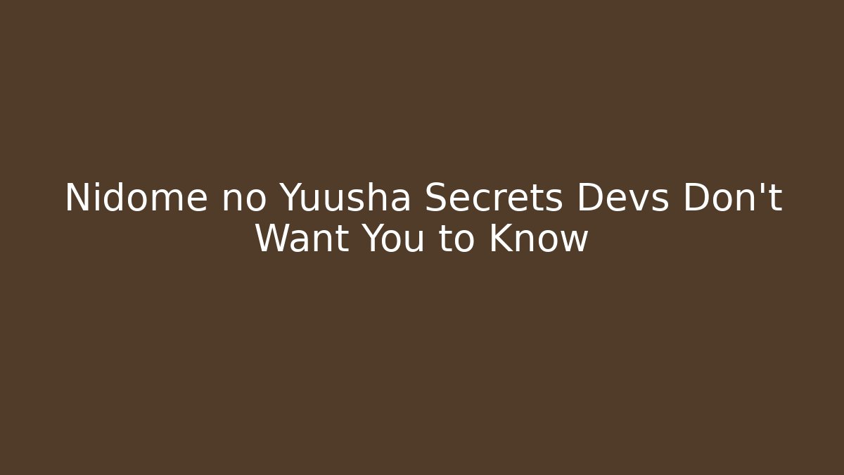 Nidome no Yuusha Secrets Devs Don't Want You to Know