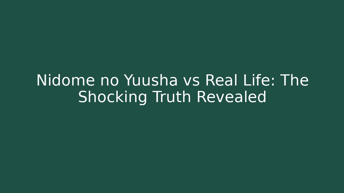 Nidome no Yuusha vs Real Life: The Shocking Truth Revealed