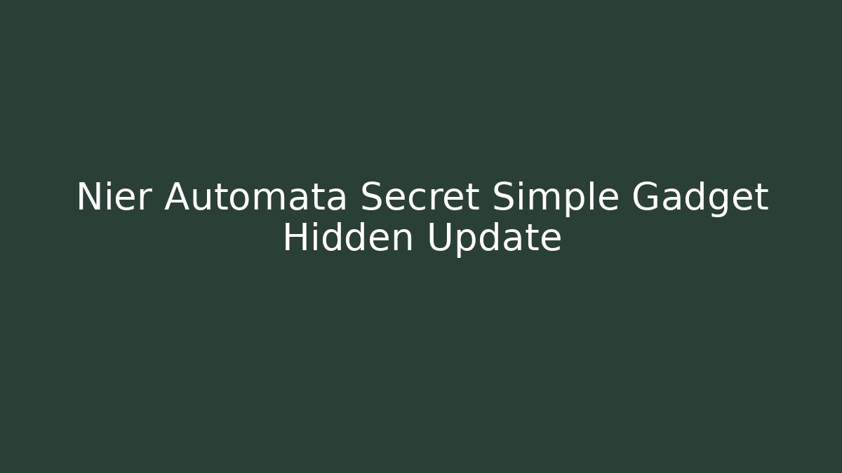 Nier Automata Secret Simple Gadget Hidden Update - Andrea Zevedo