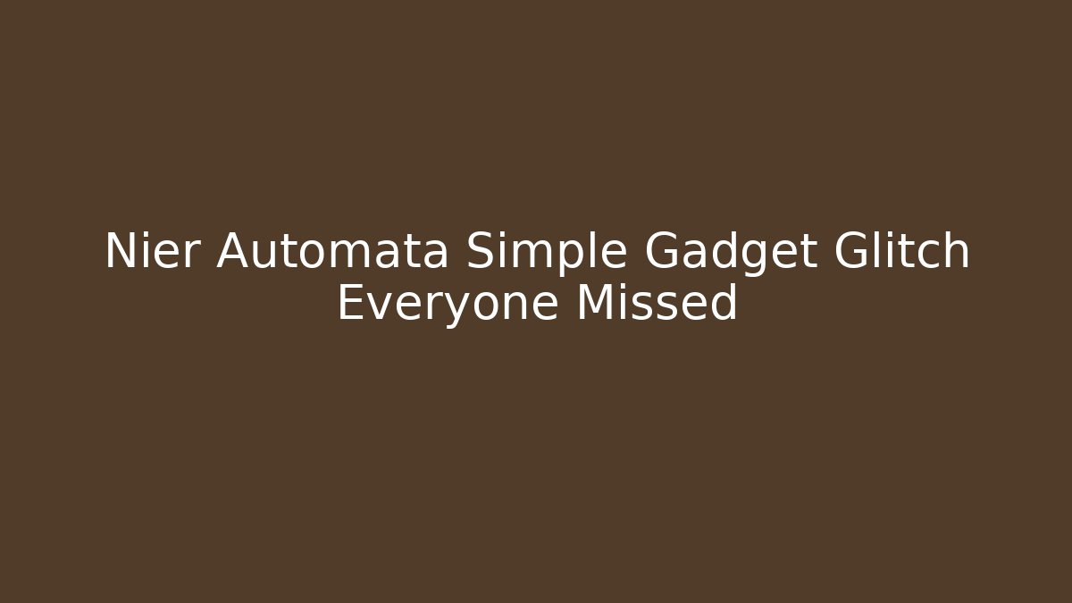Nier Automata Simple Gadget Glitch Everyone Missed