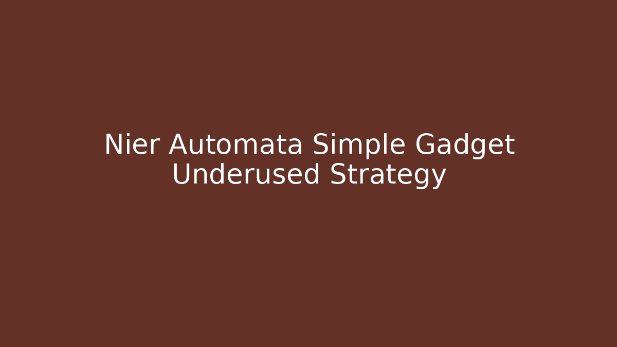 Nier Automata Simple Gadget Underused Strategy - Andrea Zevedo