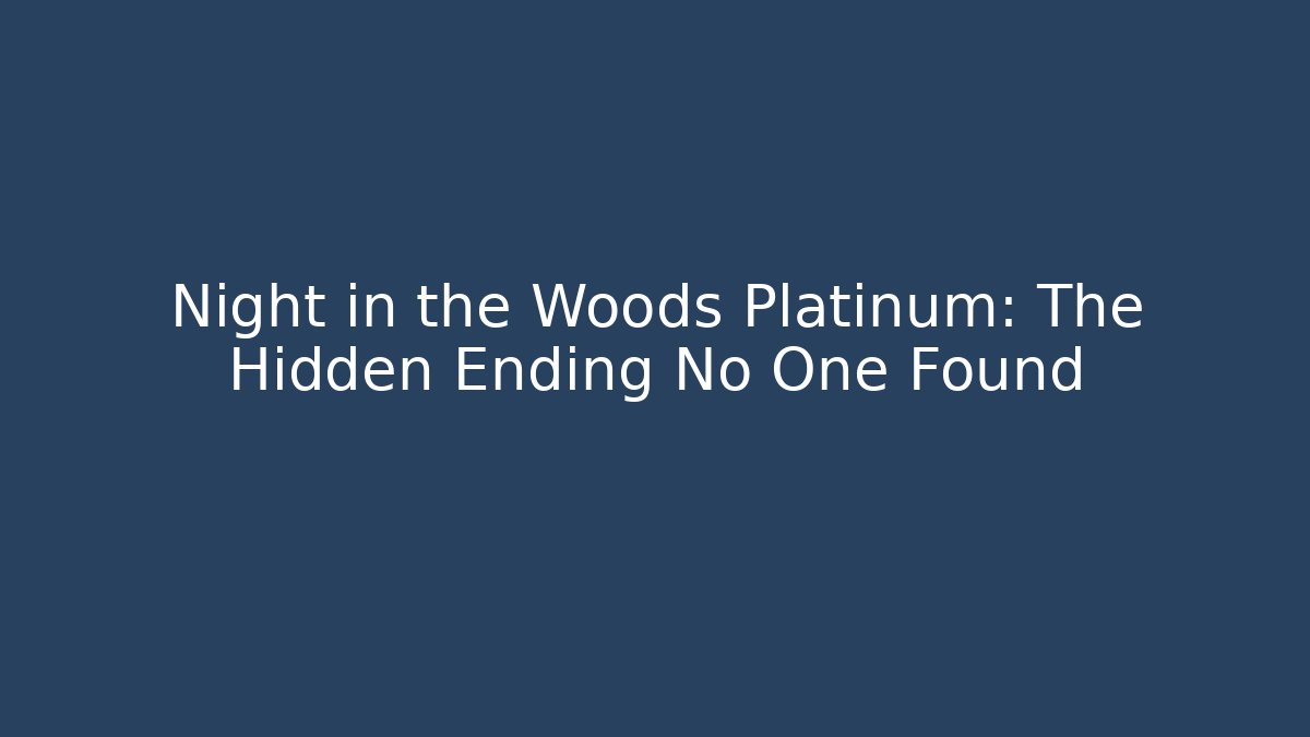 Night in the Woods Platinum: The Hidden Ending No One Found